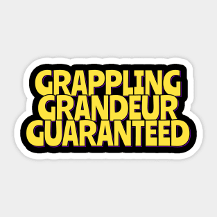 Grappling Grandeur Guaranteed Sticker